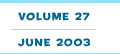Volume 27 - June 2003