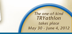 The one-of-kind TRYathlon takes place May 30 - June 4, 2012