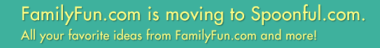 FamilyFun.com is moving to Spoonful.com. All your favorite ideas from FamilyFun.com and more!