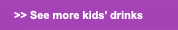 See more kids' drinks