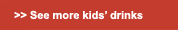 See more kids' drinks