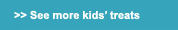 See more kids' treats