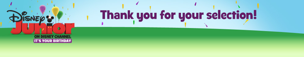 Disney Junior: Thank you for your selection!